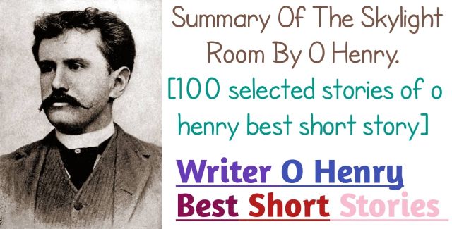 o henry 100 selected stories in text, summary of the skylight room by o henry,