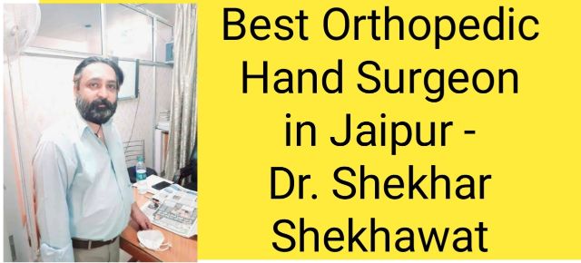 best orthopedic hand surgeon in jaipur, dr Shekhar Shekhawat,